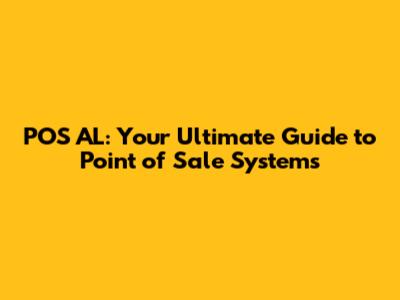 POS AL: Your Ultimate Guide to Point of Sale Systems
