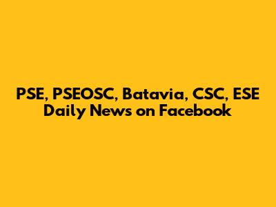 PSE, PSEOSC, Batavia, CSC, ESE Daily News on Facebook