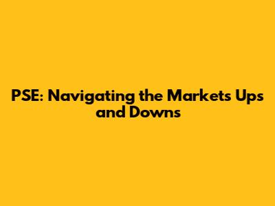 PSE: Navigating the Market's Ups and Downs