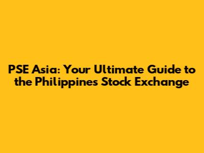 PSE Asia: Your Ultimate Guide to the Philippines Stock Exchange