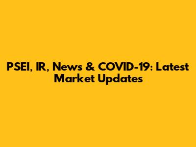 PSEI, IR, News & COVID-19: Latest Market Updates