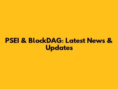 PSEI & BlockDAG: Latest News & Updates
