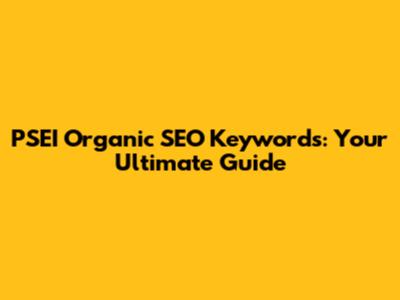 PSEI Organic SEO Keywords: Your Ultimate Guide