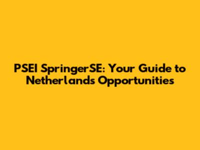 PSEI SpringerSE: Your Guide to Netherlands Opportunities