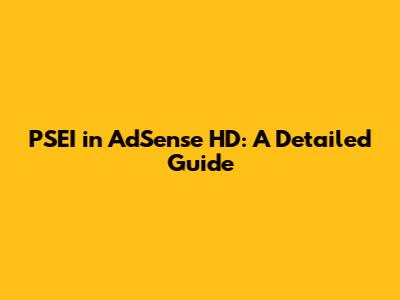 PSEI in AdSense HD: A Detailed Guide