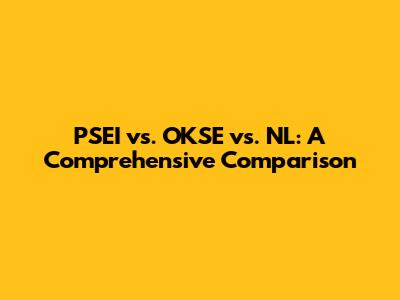 PSEI vs. OKSE vs. NL: A Comprehensive Comparison