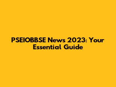 PSEIOBBSE News 2023: Your Essential Guide