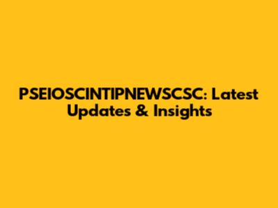 PSEIOSCINTIPNEWSCSC: Latest Updates & Insights