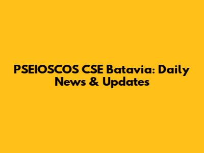 PSEIOSCOS CSE Batavia: Daily News & Updates
