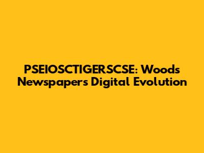 PSEIOSCTIGERSCSE: Woods Newspaper's Digital Evolution