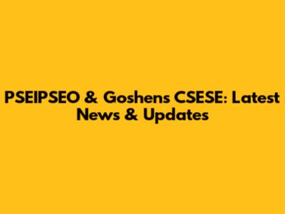 PSEIPSEO & Goshen's CSESE: Latest News & Updates