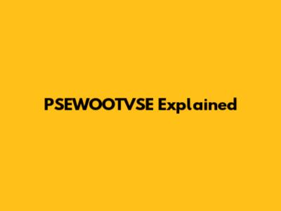 PSEWOOTVSE Explained