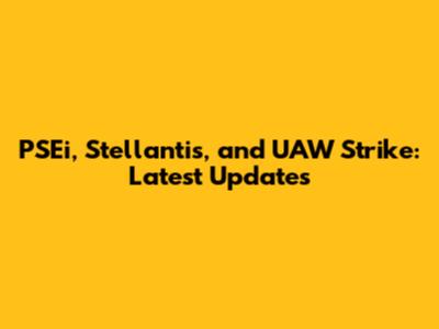 PSEi, Stellantis, and UAW Strike: Latest Updates