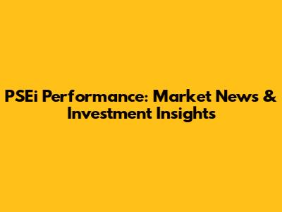 PSEi Performance: Market News & Investment Insights