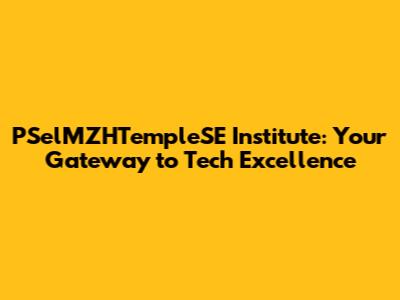 PSelMZHTempleSE Institute: Your Gateway to Tech Excellence