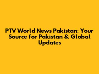 PTV World News Pakistan: Your Source for Pakistan & Global Updates