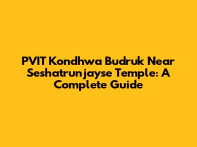 PVIT Kondhwa Budruk Near Seshatrunjayse Temple: A Complete Guide