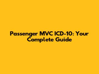 Passenger MVC ICD-10: Your Complete Guide