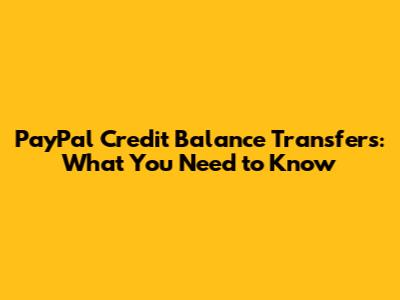 PayPal Credit Balance Transfers: What You Need to Know