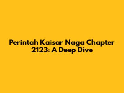 Perintah Kaisar Naga Chapter 2123: A Deep Dive