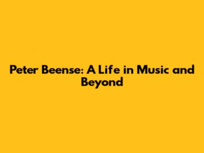 Peter Beense: A Life in Music and Beyond