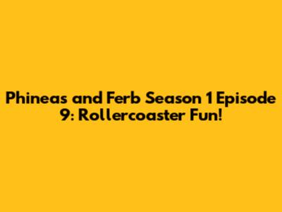 Phineas and Ferb Season 1 Episode 9: Rollercoaster Fun!