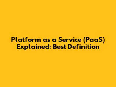 Platform as a Service (PaaS) Explained: Best Definition
