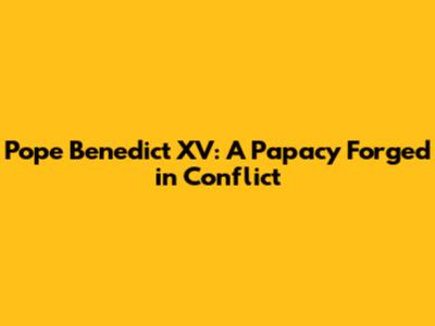 Pope Benedict XV: A Papacy Forged in Conflict