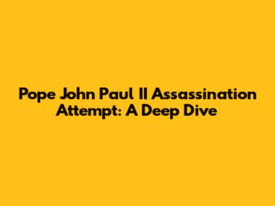 Pope John Paul II Assassination Attempt: A Deep Dive