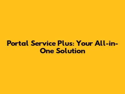 Portal Service Plus: Your All-in-One Solution