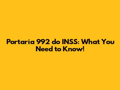 Portaria 992 do INSS: What You Need to Know!