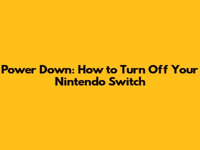 Power Down: How to Turn Off Your Nintendo Switch