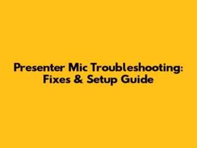 Presenter Mic Troubleshooting: Fixes & Setup Guide