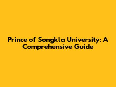Prince of Songkla University: A Comprehensive Guide