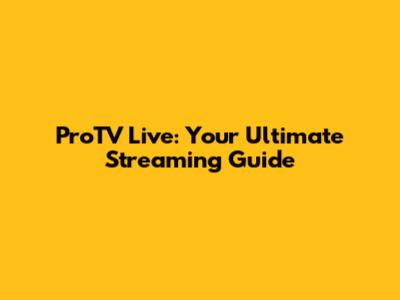 ProTV Live: Your Ultimate Streaming Guide