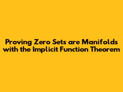 Proving Zero Sets are Manifolds with the Implicit Function Theorem