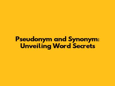 Pseudonym and Synonym: Unveiling Word Secrets
