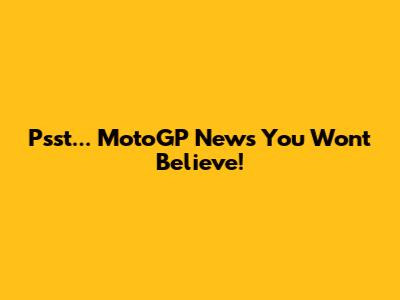 Psst... MotoGP News You Won't Believe!