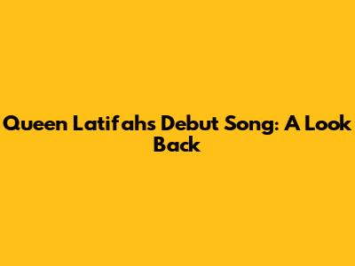 Queen Latifah's Debut Song: A Look Back
