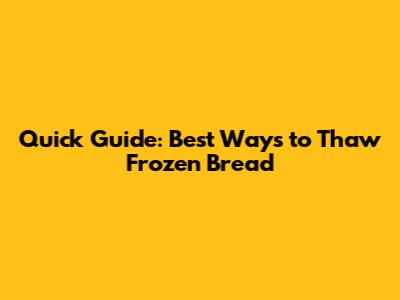 Quick Guide: Best Ways to Thaw Frozen Bread
