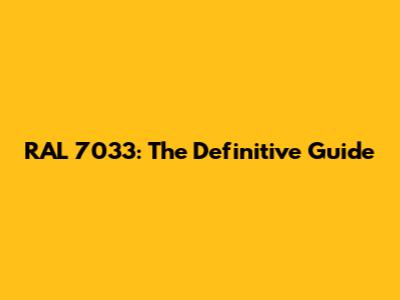 RAL 7033: The Definitive Guide