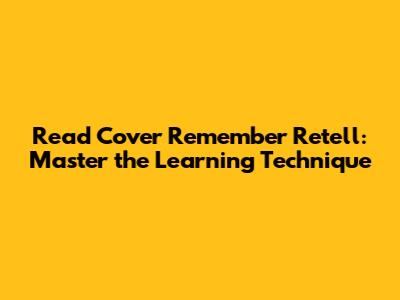 Read Cover Remember Retell: Master the Learning Technique