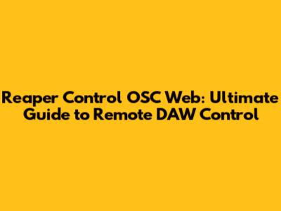 Reaper Control OSC Web: Ultimate Guide to Remote DAW Control