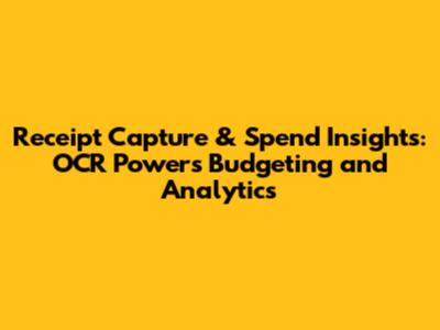 Receipt Capture & Spend Insights: OCR Powers Budgeting and Analytics