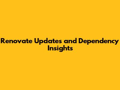 Renovate Updates and Dependency Insights