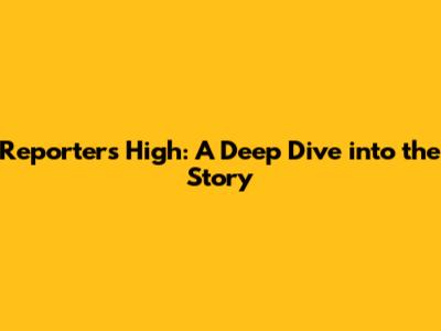 Reporter's High: A Deep Dive into the Story