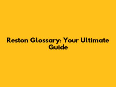 Reston Glossary: Your Ultimate Guide