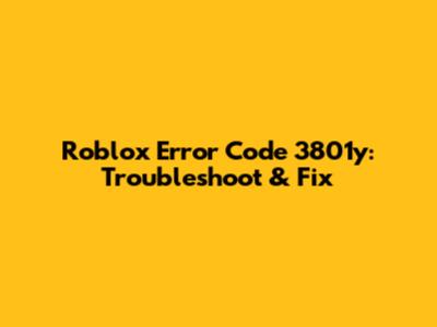 Roblox Error Code 3801y: Troubleshoot & Fix