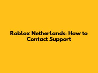 Roblox Netherlands: How to Contact Support