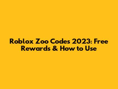 Roblox Zoo Codes 2023: Free Rewards & How to Use
